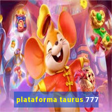 plataforma taurus 777